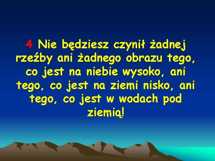 4 Nie będziesz czynił żadnej rzeźby ani żadnego obrazu tego, co jest na niebie