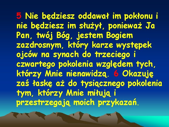 5 Nie będziesz oddawał im pokłonu i nie będziesz im służył, ponieważ Ja Pan,