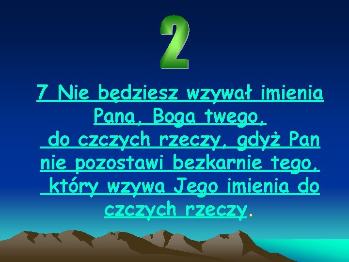 7 Nie będziesz wzywał imienia Pana, Boga twego, do czczych rzeczy, gdyż Pan nie