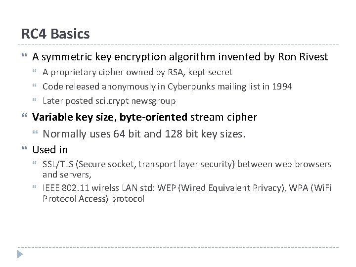 RC 4 Basics A symmetric key encryption algorithm invented by Ron Rivest A proprietary