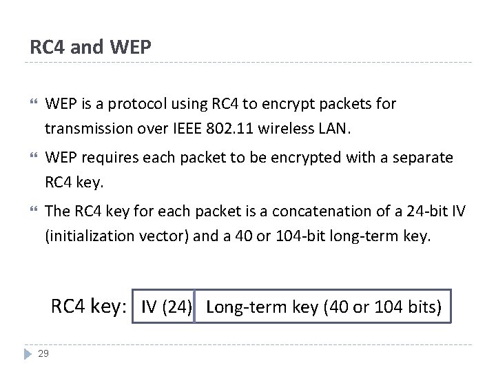 RC 4 and WEP is a protocol using RC 4 to encrypt packets for