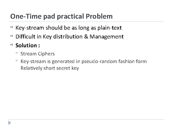 One-Time pad practical Problem Key-stream should be as long as plain-text Difficult in Key