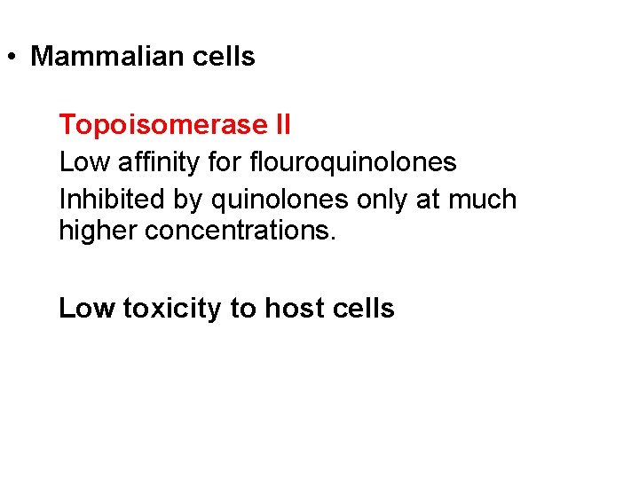  • Mammalian cells Topoisomerase II Low affinity for flouroquinolones Inhibited by quinolones only