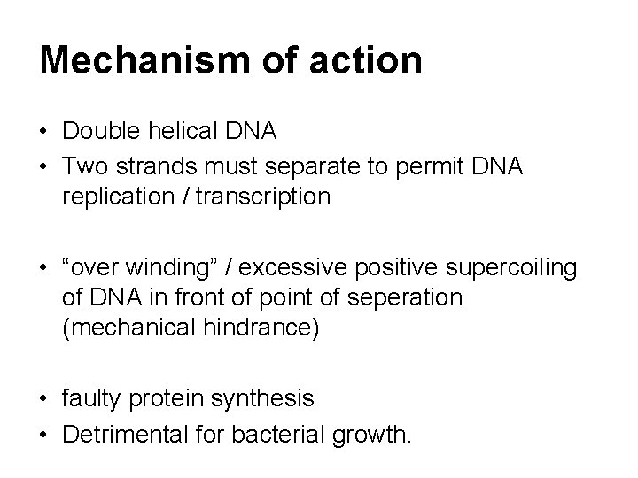 Mechanism of action • Double helical DNA • Two strands must separate to permit