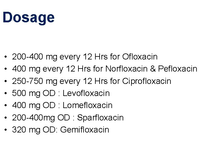 Dosage • • 200 -400 mg every 12 Hrs for Ofloxacin 400 mg every