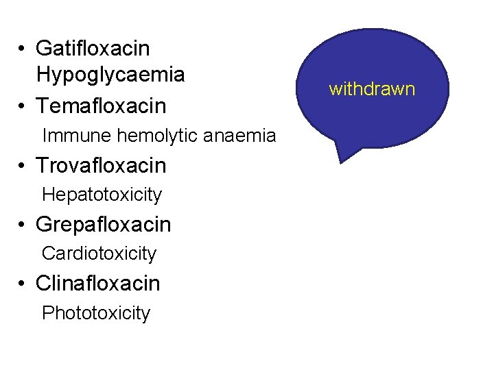  • Gatifloxacin Hypoglycaemia • Temafloxacin Immune hemolytic anaemia • Trovafloxacin Hepatotoxicity • Grepafloxacin