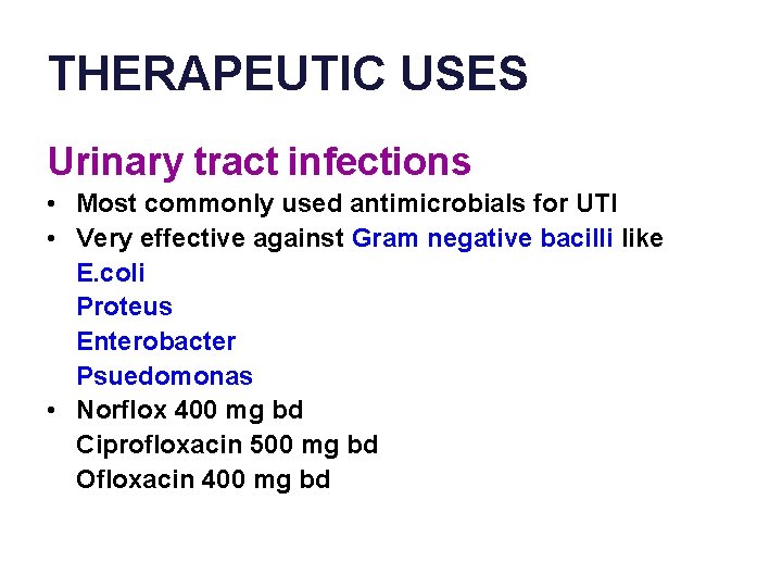 THERAPEUTIC USES Urinary tract infections • Most commonly used antimicrobials for UTI • Very