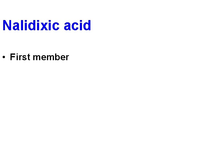 Nalidixic acid • First member 