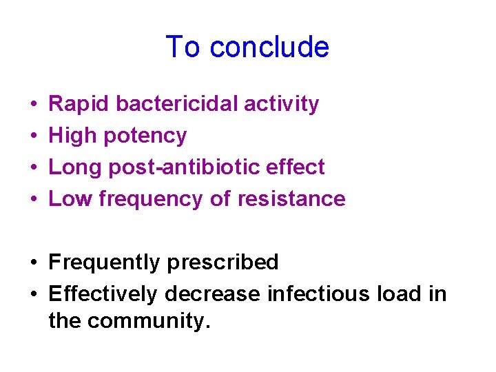 To conclude • • Rapid bactericidal activity High potency Long post-antibiotic effect Low frequency
