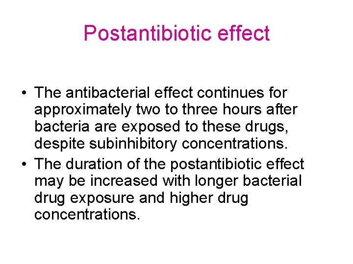 Postantibiotic effect • The antibacterial effect continues for approximately two to three hours after