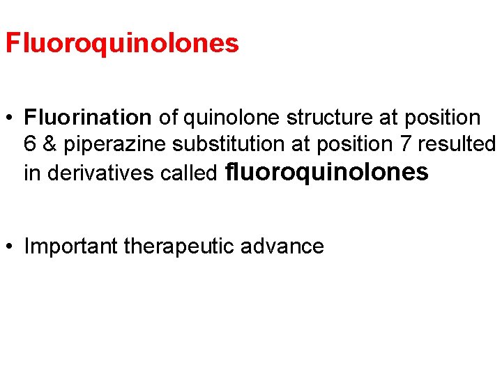 Fluoroquinolones • Fluorination of quinolone structure at position 6 & piperazine substitution at position