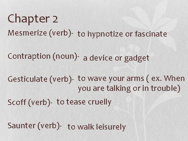 Chapter 2 Mesmerize (verb)- to hypnotize or fascinate Contraption (noun)- a device or gadget