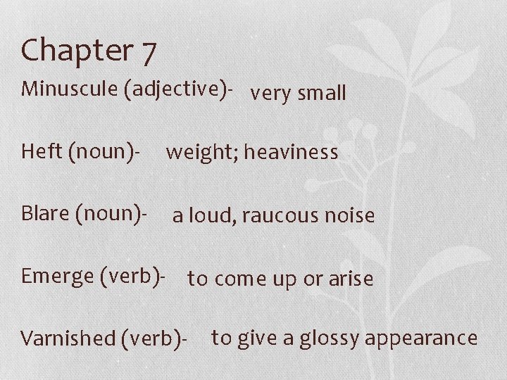 Chapter 7 Minuscule (adjective)- very small Heft (noun)- weight; heaviness Blare (noun)- a loud,