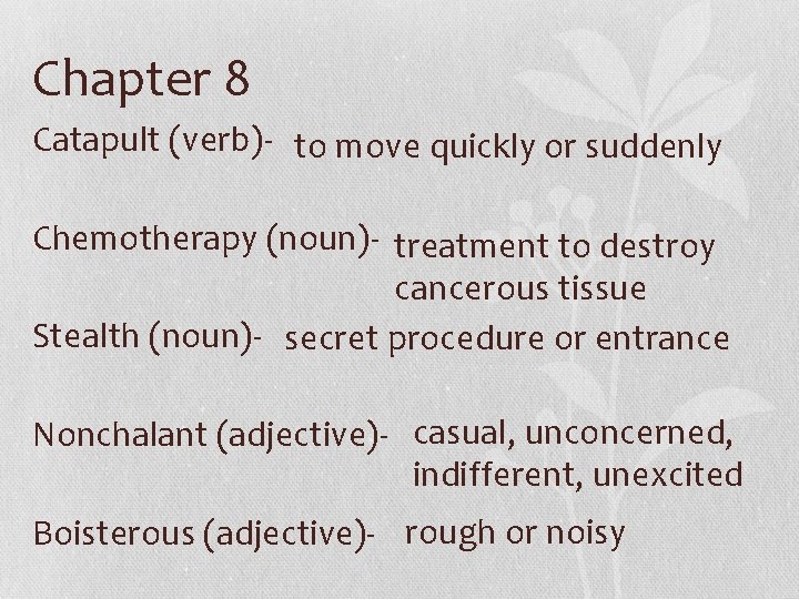 Chapter 8 Catapult (verb)- to move quickly or suddenly Chemotherapy (noun)- treatment to destroy