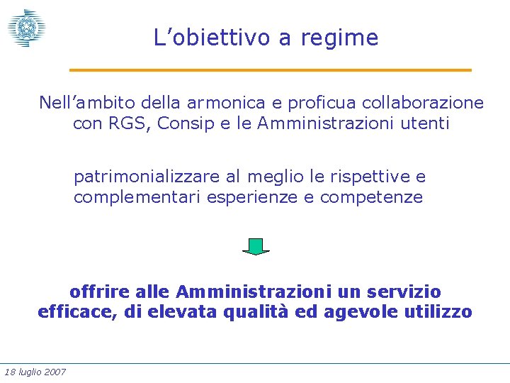 L’obiettivo a regime Nell’ambito della armonica e proficua collaborazione con RGS, Consip e le