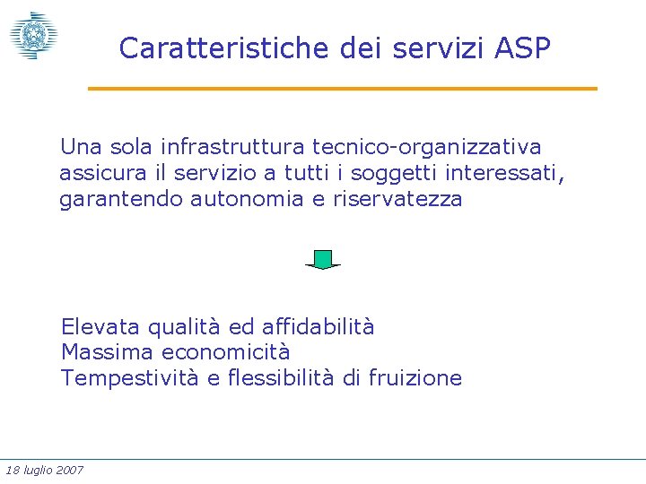 Caratteristiche dei servizi ASP Una sola infrastruttura tecnico-organizzativa assicura il servizio a tutti i