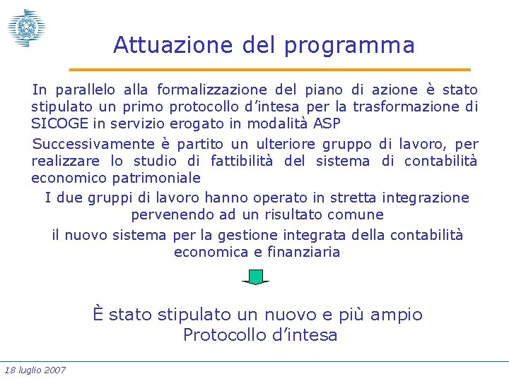 Attuazione del programma In parallelo alla formalizzazione del piano di azione è stato stipulato