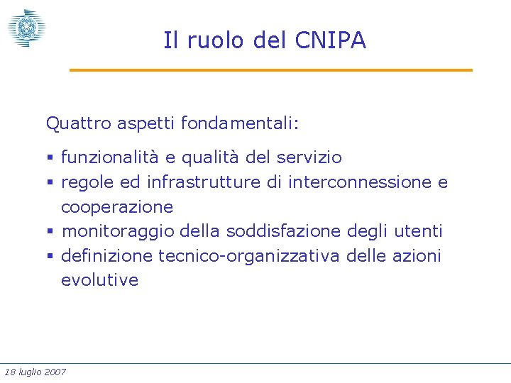 Il ruolo del CNIPA Quattro aspetti fondamentali: § funzionalità e qualità del servizio §