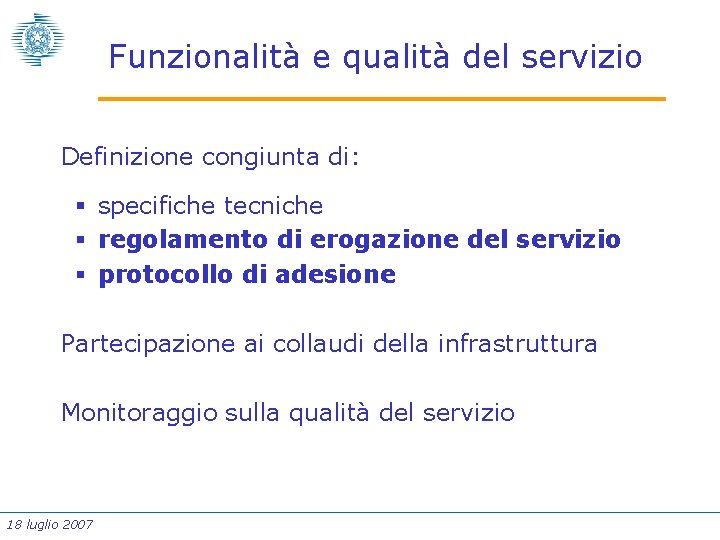 Funzionalità e qualità del servizio Definizione congiunta di: § specifiche tecniche § regolamento di