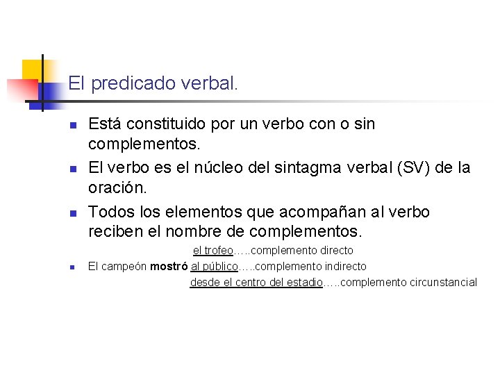 El predicado verbal. n n Está constituido por un verbo con o sin complementos.