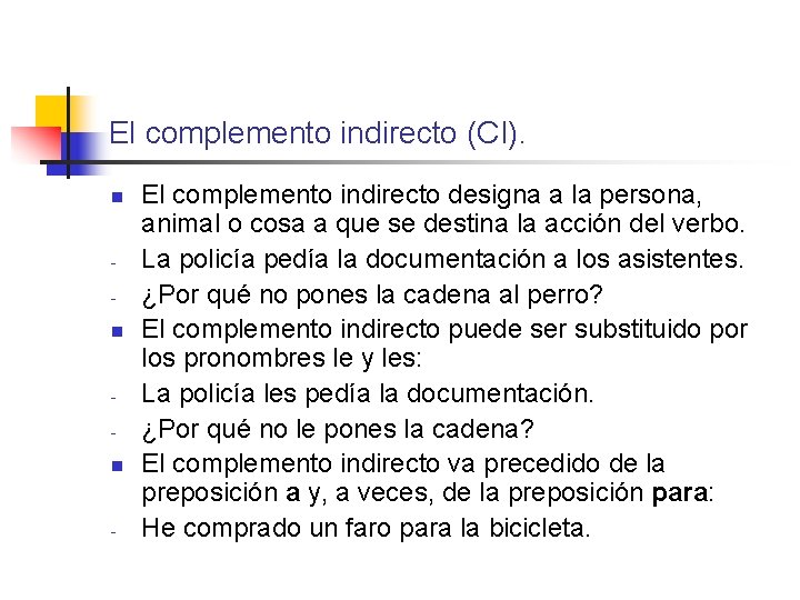 El complemento indirecto (CI). n n n - El complemento indirecto designa a la