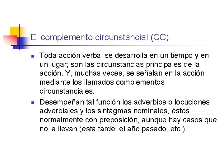 El complemento circunstancial (CC). n n Toda acción verbal se desarrolla en un tiempo