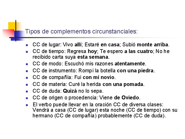 Tipos de complementos circunstanciales: n n n n n CC de lugar: Vivo allí;