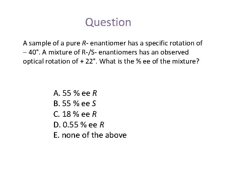 Question A sample of a pure R- enantiomer has a specific rotation of –