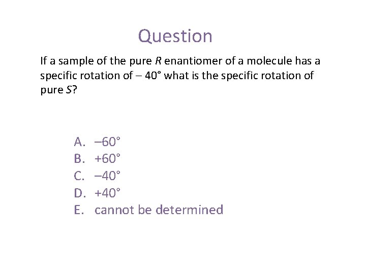Question If a sample of the pure R enantiomer of a molecule has a