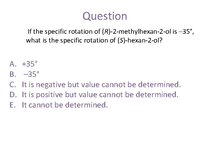 Question If the specific rotation of (R)-2 -methylhexan-2 -ol is – 35°, what is