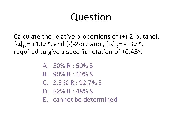 Question Calculate the relative proportions of (+)-2 -butanol, [ ]D = +13. 5 o,