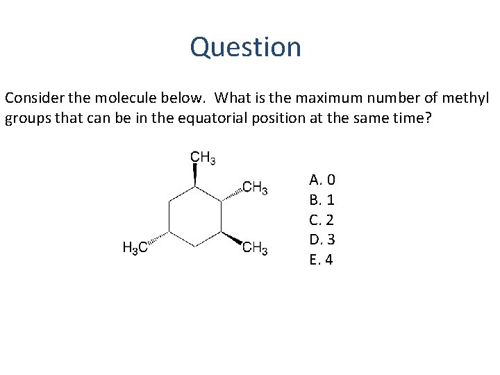 Question Consider the molecule below. What is the maximum number of methyl groups that