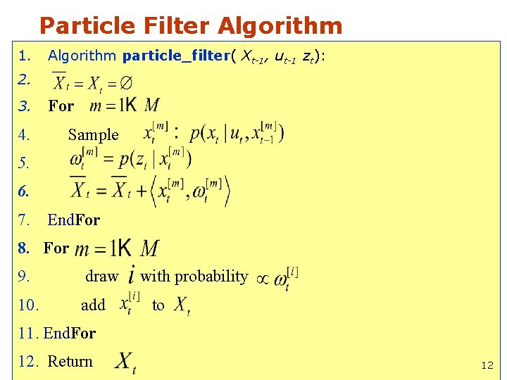 Particle Filter Algorithm 1. Algorithm particle_filter( Xt-1, ut-1 zt): 2. 3. 4. For Sample