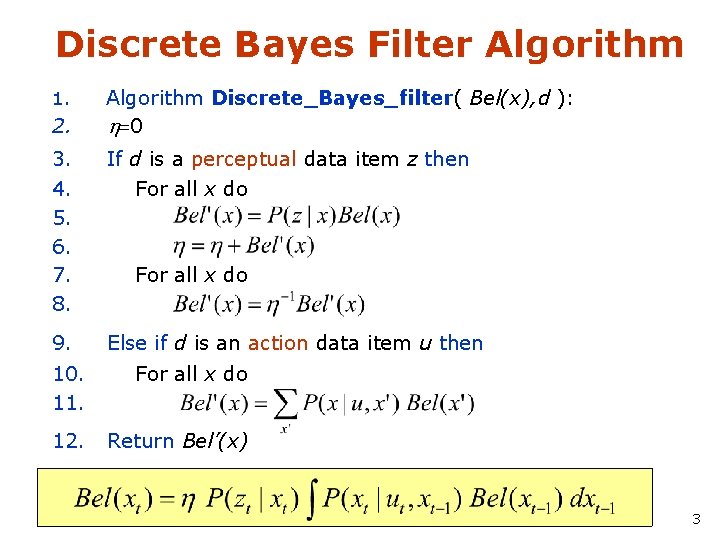 Discrete Bayes Filter Algorithm 1. 2. Algorithm Discrete_Bayes_filter( Bel(x), d ): h=0 3. 4.