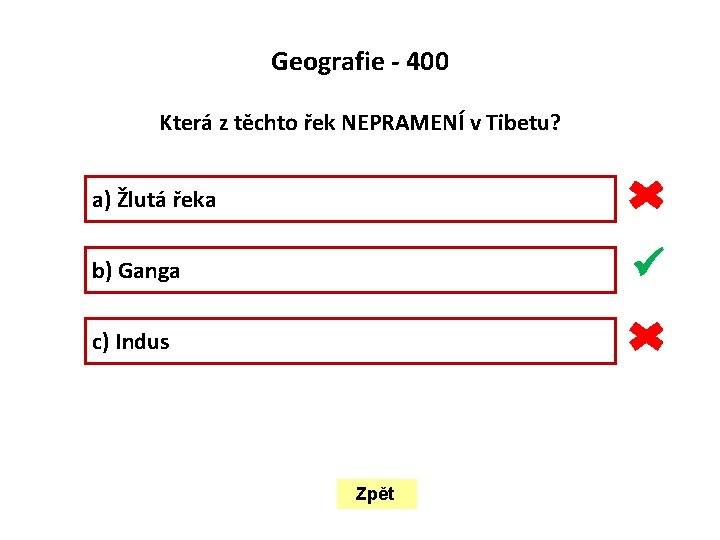  Geografie - 400 Která z těchto řek NEPRAMENÍ v Tibetu? a) Žlutá řeka