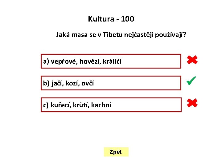  Kultura - 100 Jaká masa se v Tibetu nejčastěji používají? a) vepřové, hovězí,