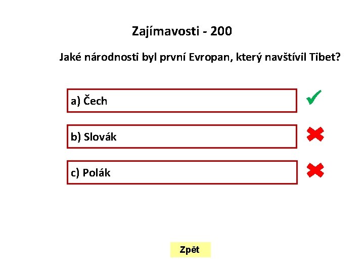  Zajímavosti - 200 Jaké národnosti byl první Evropan, který navštívil Tibet? a) Čech