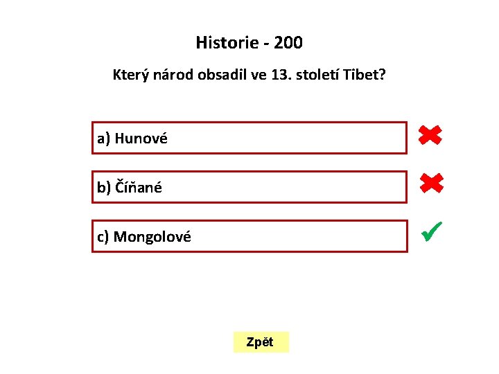  Historie - 200 Který národ obsadil ve 13. století Tibet? a) Hunové b)