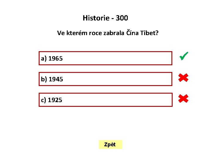  Historie - 300 Ve kterém roce zabrala Čína Tibet? a) 1965 b) 1945