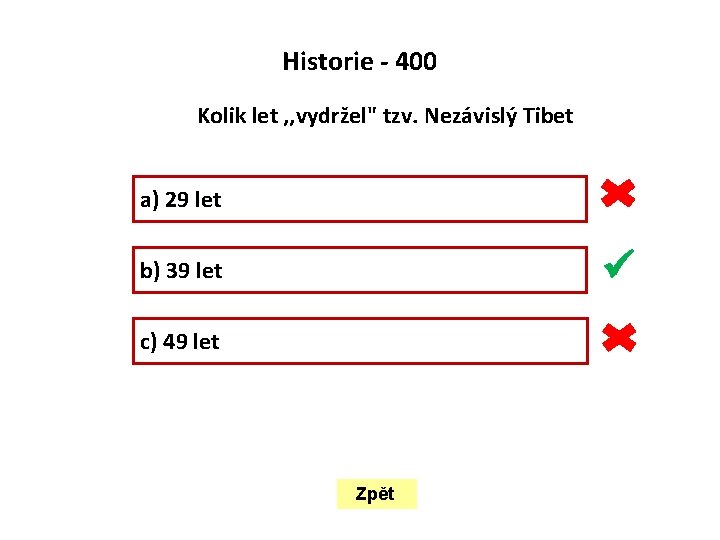  Historie - 400 Kolik let , , vydržel" tzv. Nezávislý Tibet a) 29