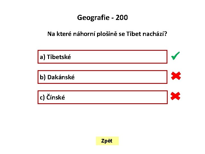  Geografie - 200 Na které náhorní plošině se Tibet nachází? a) Tibetské b)