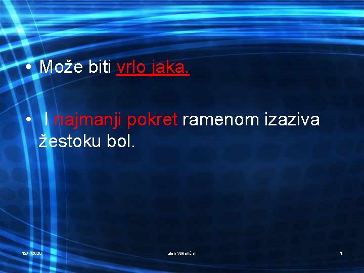  • Može biti vrlo jaka. • I najmanji pokret ramenom izaziva žestoku bol.