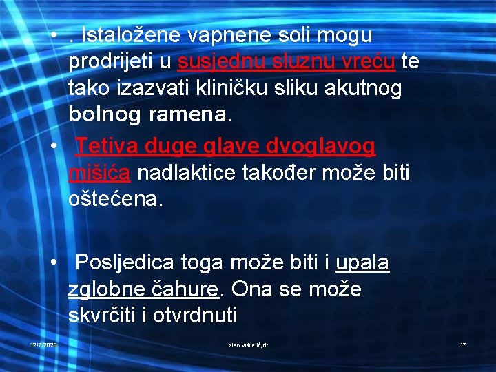  • . Istaložene vapnene soli mogu prodrijeti u susjednu sluznu vreću te tako