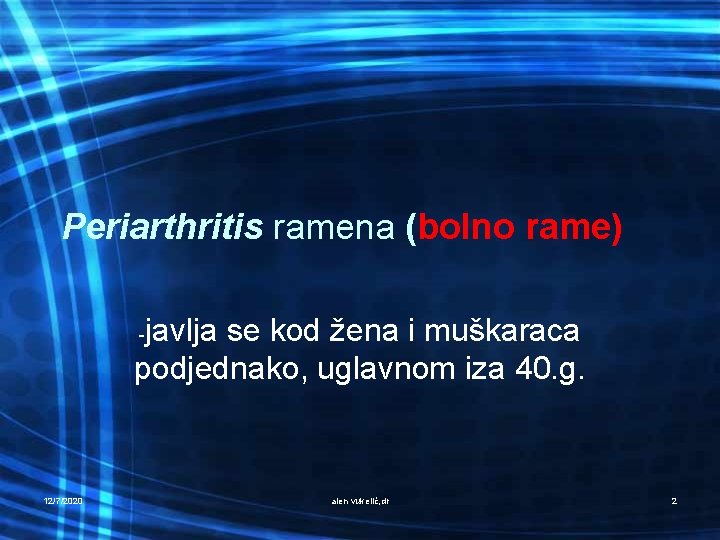 Periarthritis ramena (bolno rame) javlja se kod žena i muškaraca podjednako, uglavnom iza 40.