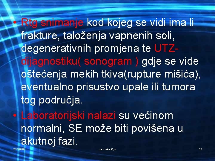  • Rtg snimanje kod kojeg se vidi ima li frakture, taloženja vapnenih soli,