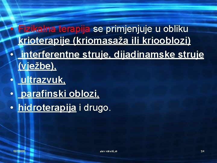  • Fizikalna terapija se primjenjuje u obliku krioterapije (kriomasaža ili kriooblozi) • interferentne