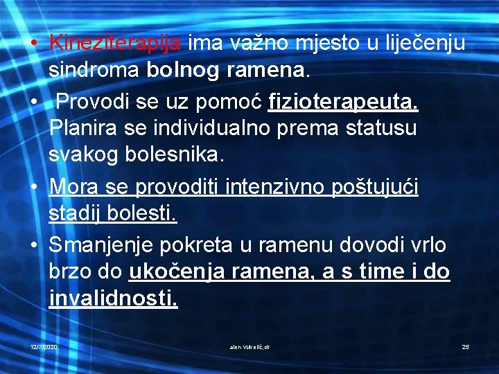  • Kineziterapija ima važno mjesto u liječenju sindroma bolnog ramena. • Provodi se