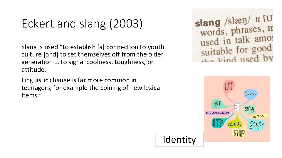 Eckert and slang (2003) Slang is used “to establish [a] connection to youth culture