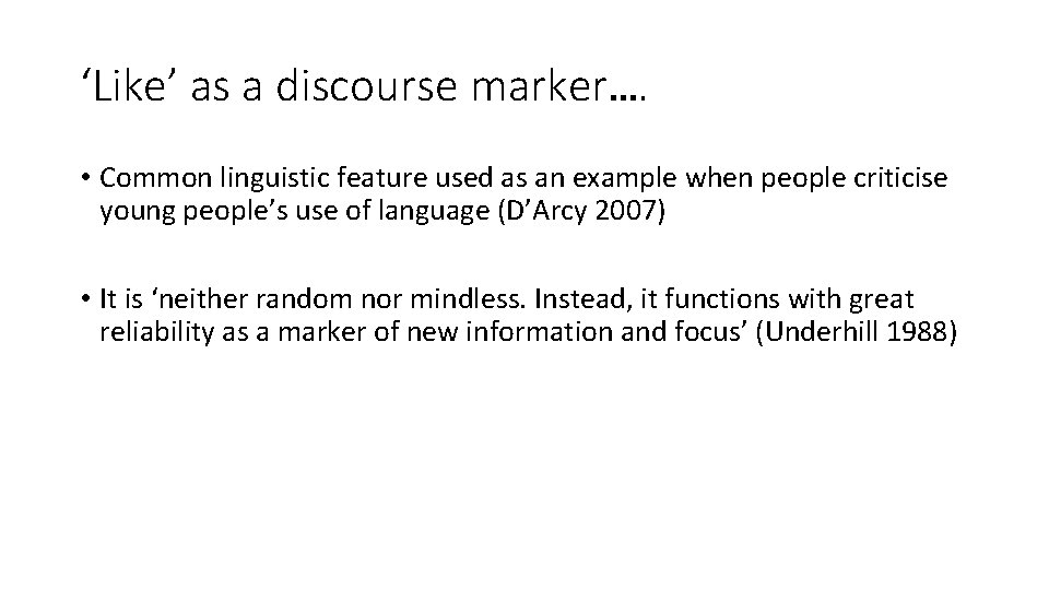 ‘Like’ as a discourse marker…. • Common linguistic feature used as an example when