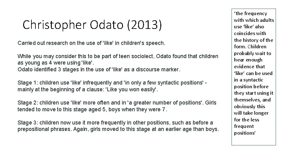 Christopher Odato (2013) Carried out research on the use of 'like' in children's speech.